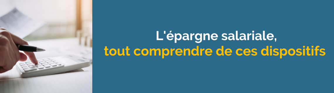 L'épargne salariale : tout comprendre de ces dispositifs