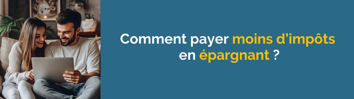 Comment payer moins d’impôts en épargnant ?