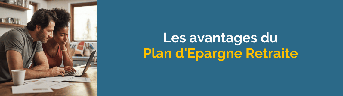 Les avantages du Plan d'Epargne Retraite